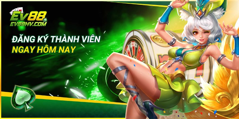 Đăng ký thành viên ngay hôm nay để nhận khuyến mãi trải nghiệm EV88