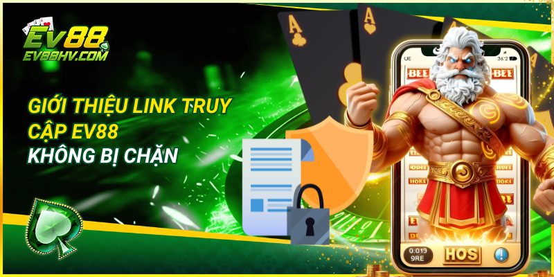 Giới Thiệu Link Truy Cập EV88 Không Bị Chặn 