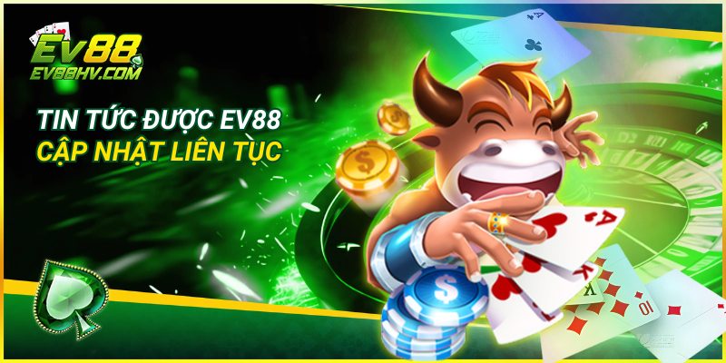 Tin tức được EV88 cập nhật liên tục