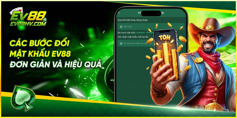 Các Bước Đổi Mật Khẩu EV88 Đơn Giản Và Hiệu Quả