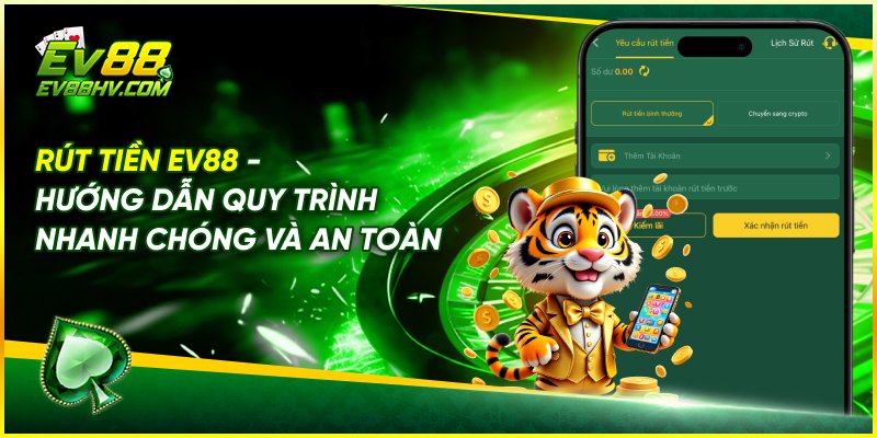 Rút Tiền EV88 - Hướng Dẫn Quy Trình Nhanh Chóng và An Toàn