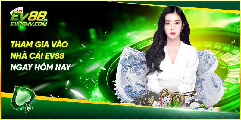 Tham gia vào nhà cái ev88 ngay hôm nay