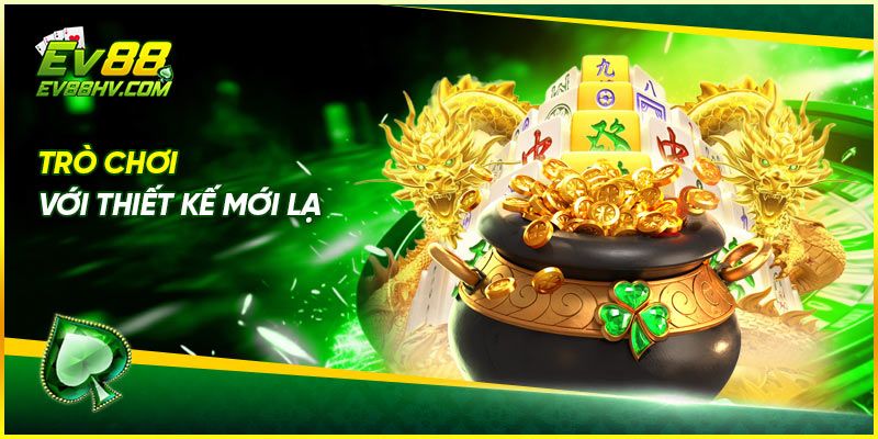 Trò chơi Nổ hũ Đường Mạt Chược ev88 với thiết kế mới lạ