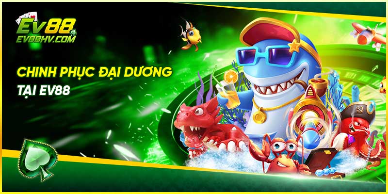 Chinh phục đại dương tại EV88